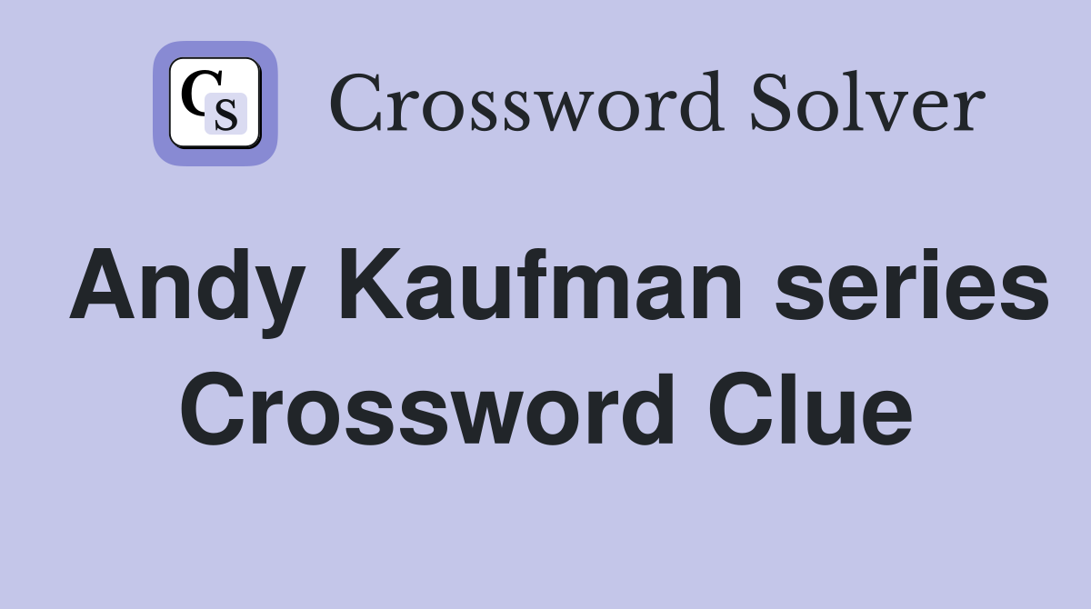 Andy Kaufman series Crossword Clue