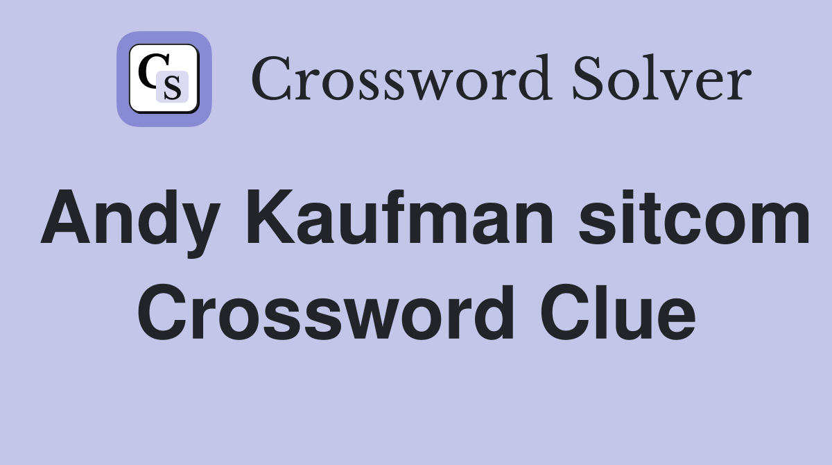 Andy Kaufman sitcom Crossword Clue