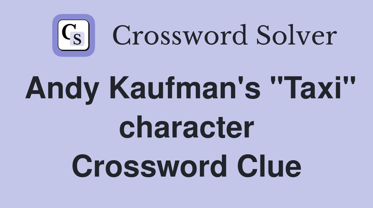 Andy Kaufman's "Taxi" character Crossword Clue