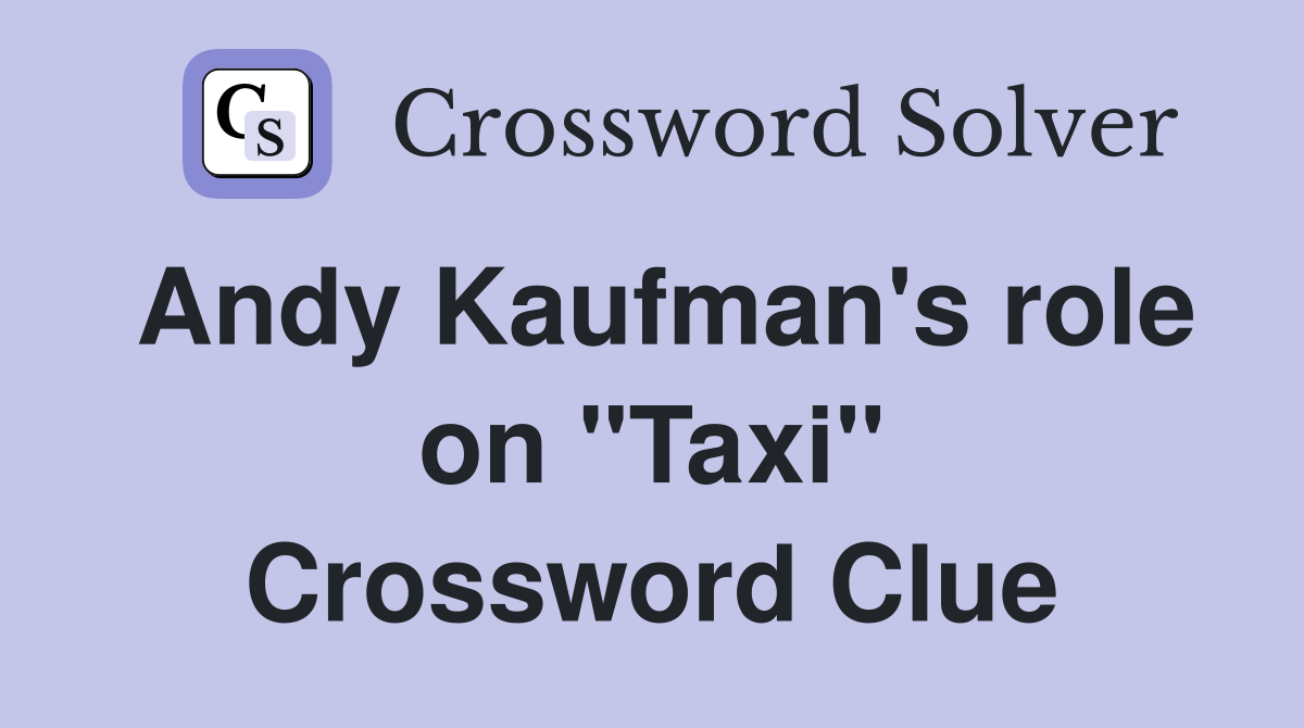 Andy Kaufman's role on "Taxi" Crossword Clue