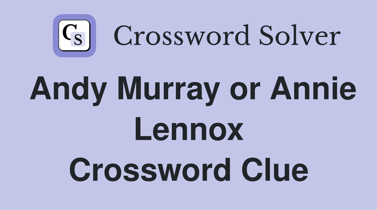 Andy Murray or Annie Lennox Crossword Clue