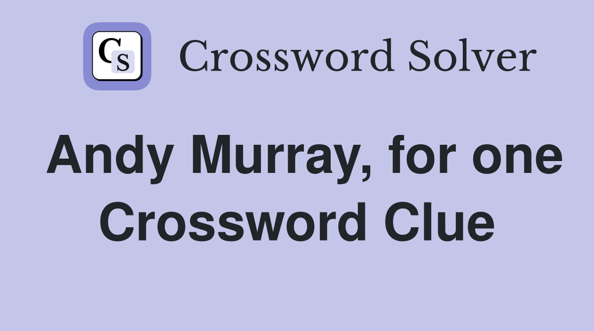 Andy Murray, for one Crossword Clue