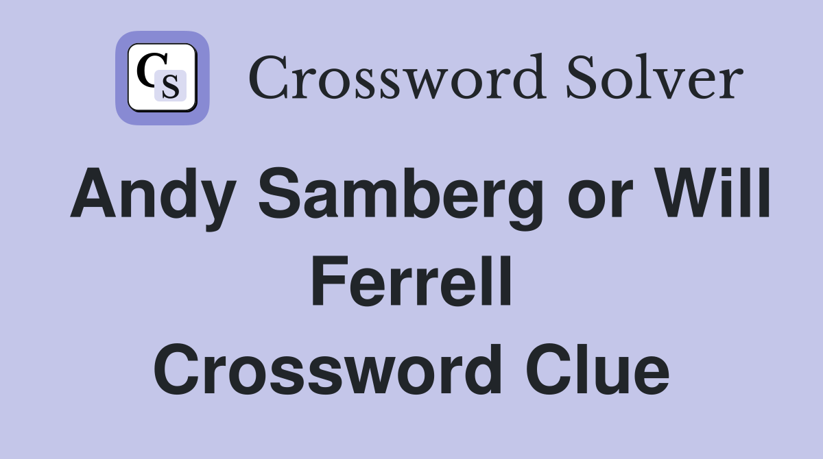 Andy Samberg or Will Ferrell Crossword Clue