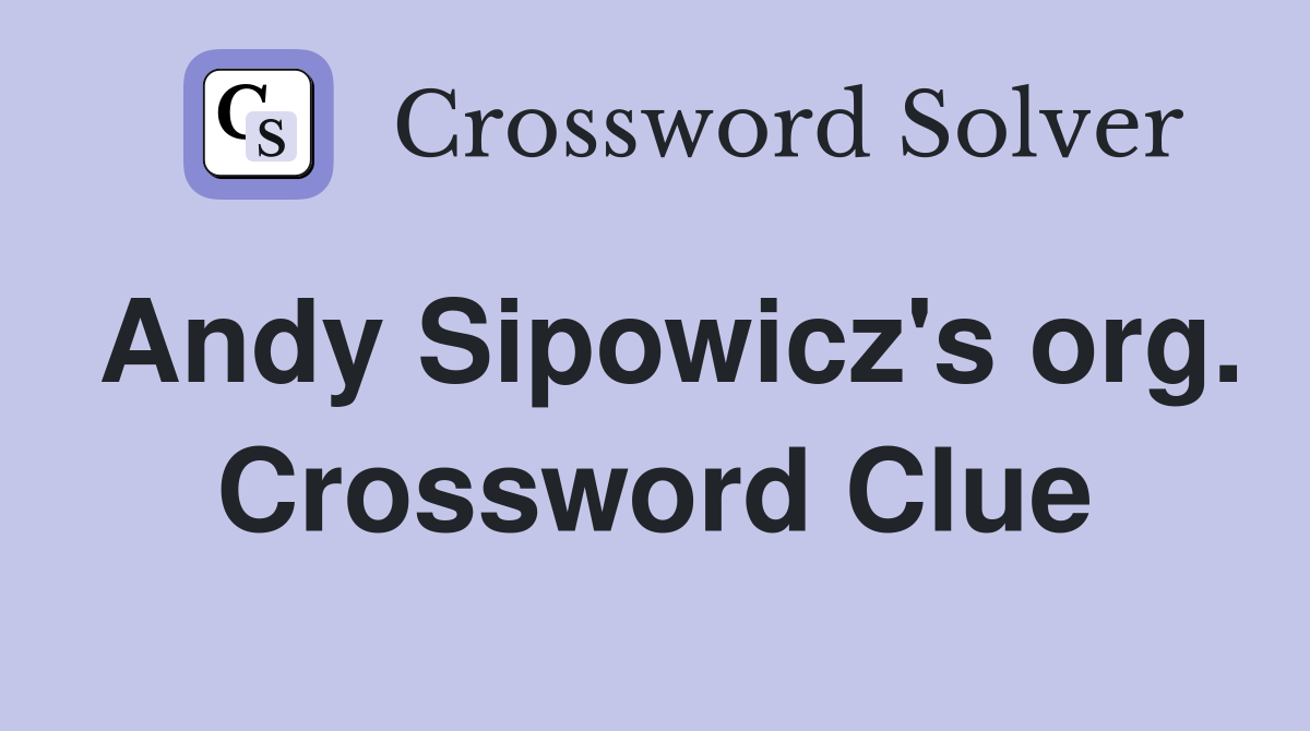 Andy Sipowicz's org. Crossword Clue