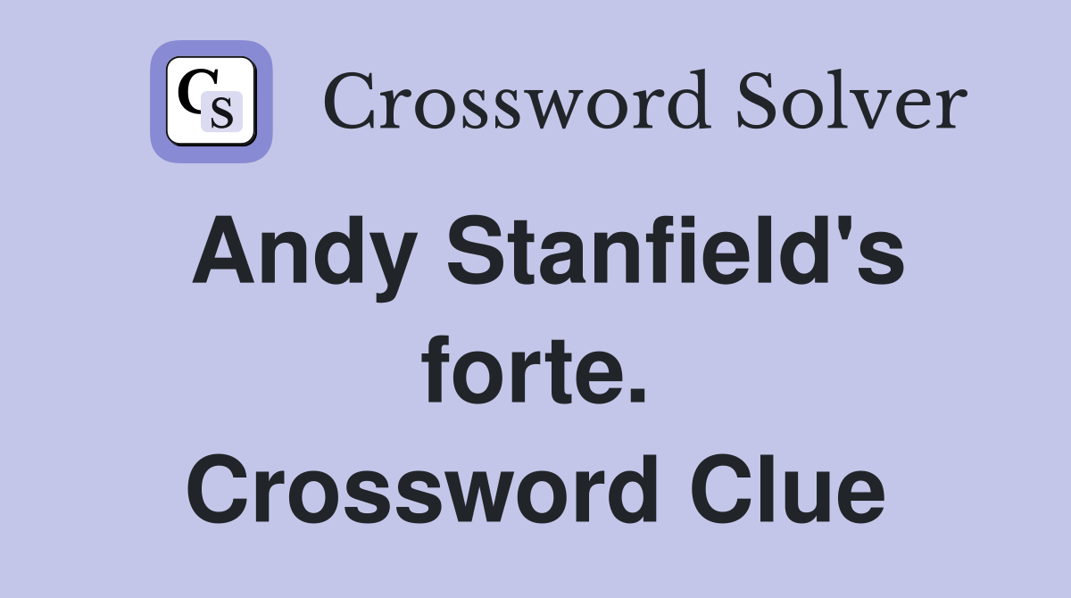 Andy Stanfield's forte. Crossword Clue