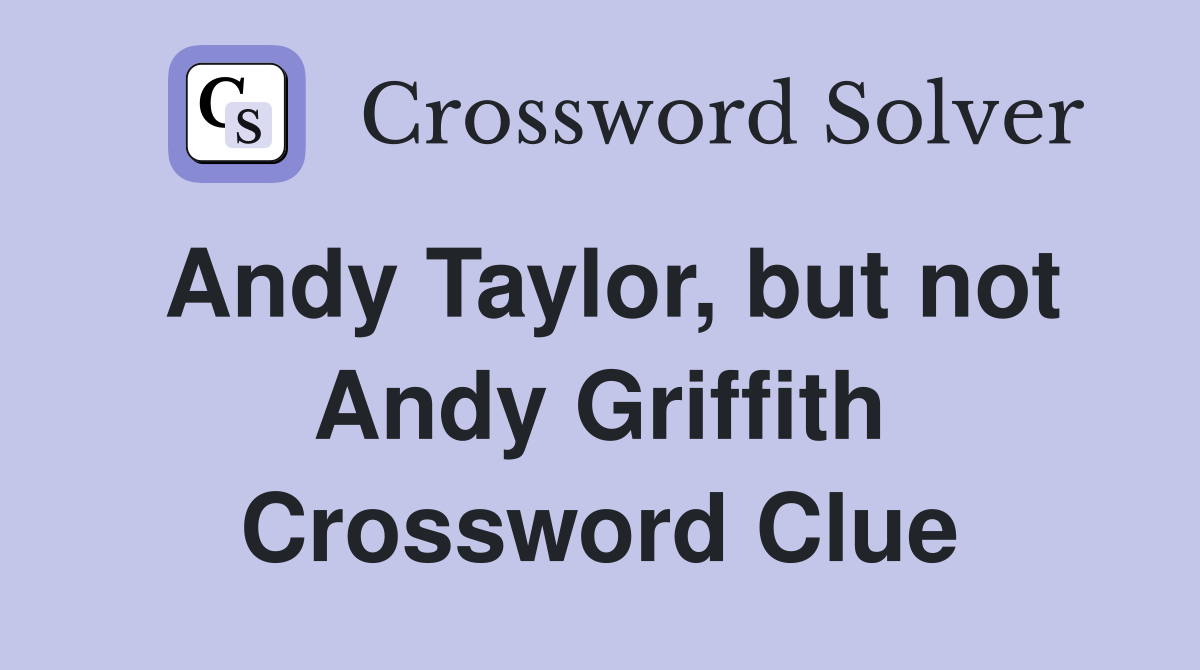 Andy Taylor, but not Andy Griffith Crossword Clue