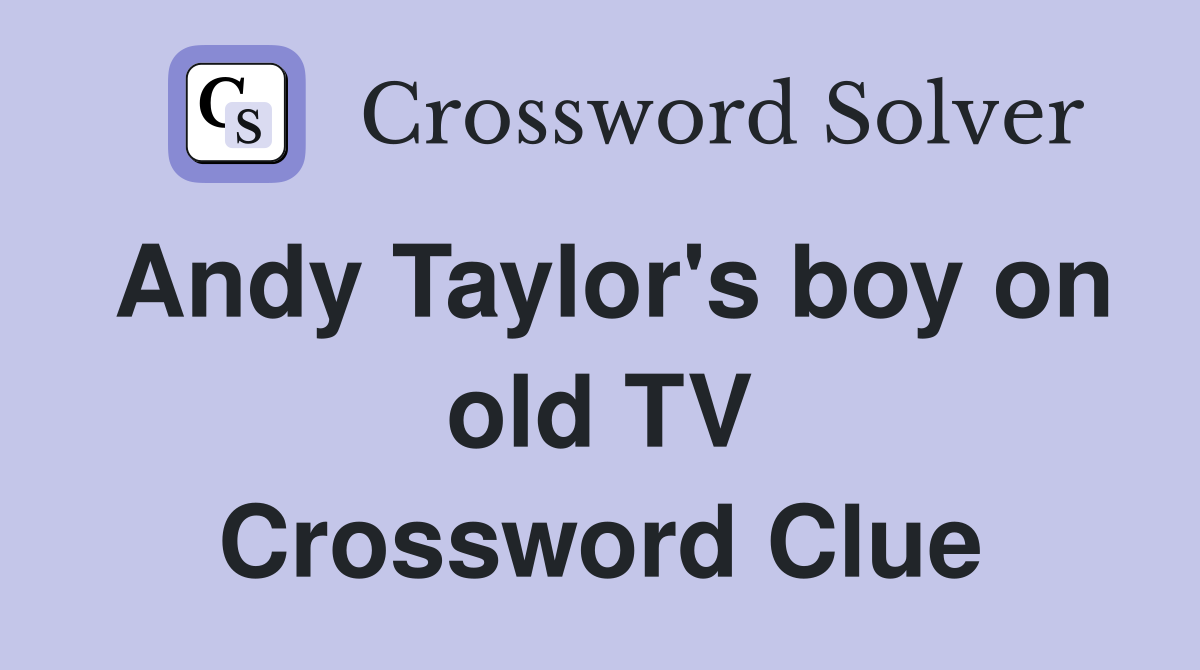 Andy Taylor's boy on old TV Crossword Clue