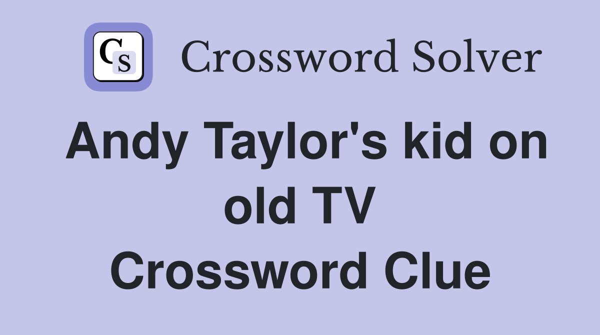 Andy Taylor's kid on old TV Crossword Clue