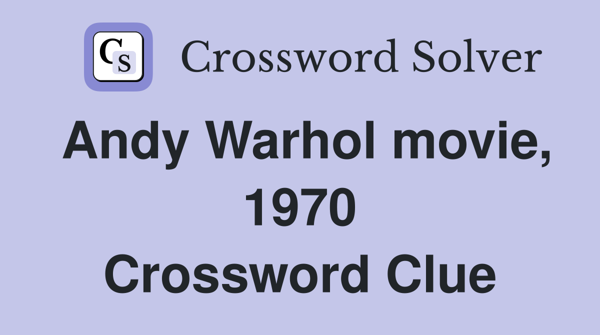 Andy Warhol movie, 1970 Crossword Clue