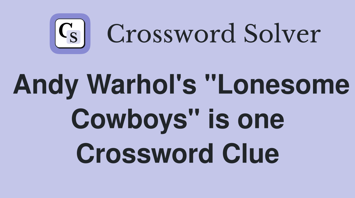 Andy Warhol's "Lonesome Cowboys" is one Crossword Clue