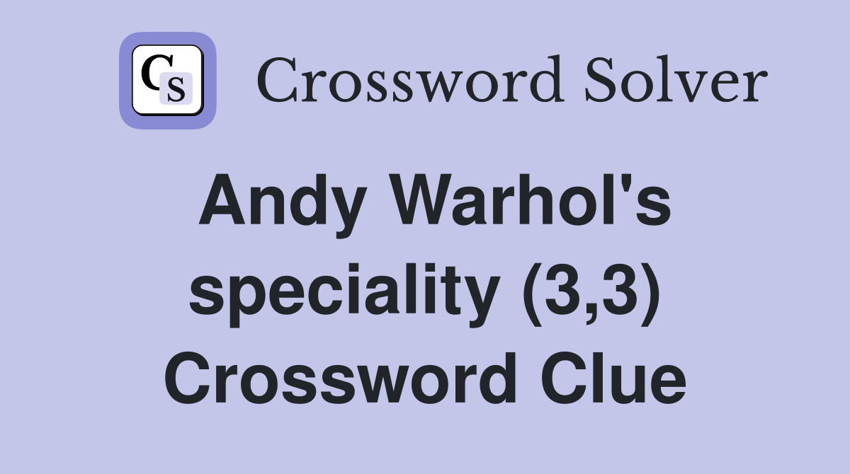 Andy Warhol's speciality (3,3) Crossword Clue