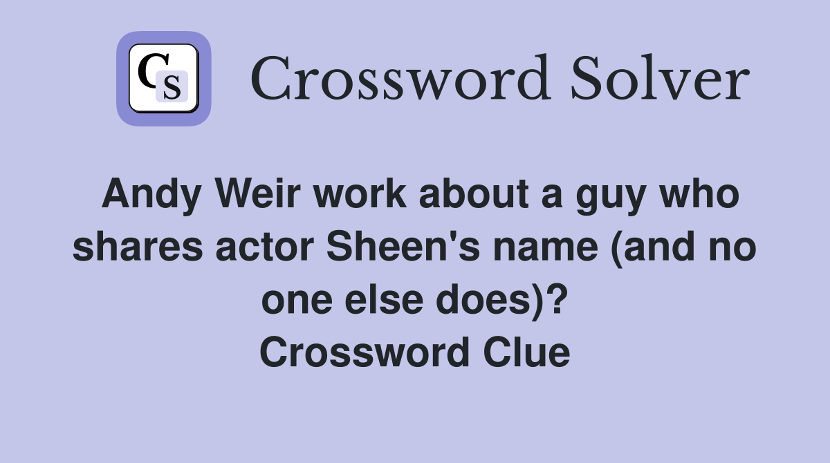 Andy Weir work about a guy who shares actor Sheen's name (and no one else does)? Crossword Clue