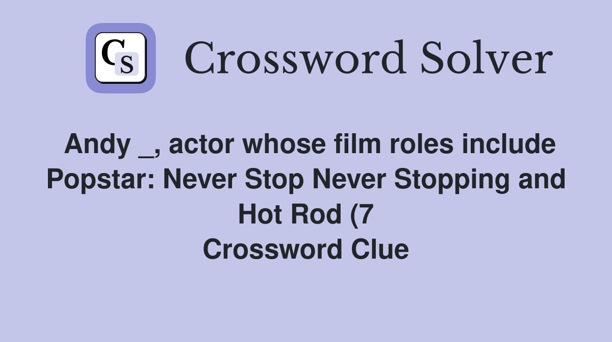 Andy actor whose film roles include Popstar: Never Stop Never Andy actor whose film roles include Popstar: Never Stop Never