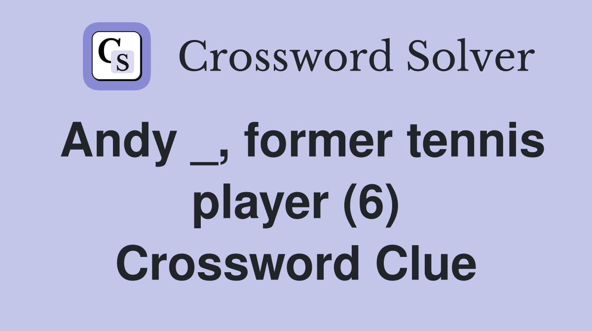 Andy _, former tennis player (6) Crossword Clue