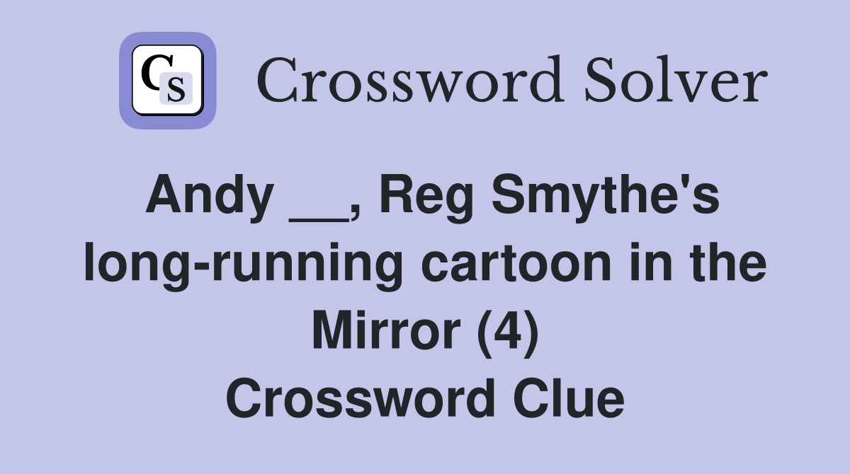 Andy __, Reg Smythe's long-running cartoon in the Mirror (4) Crossword Clue