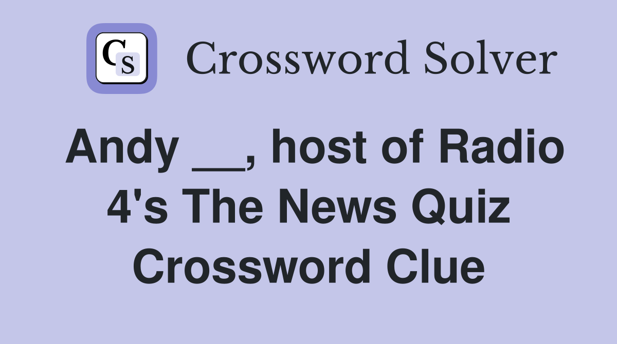 Andy __, host of Radio 4's The News Quiz Crossword Clue