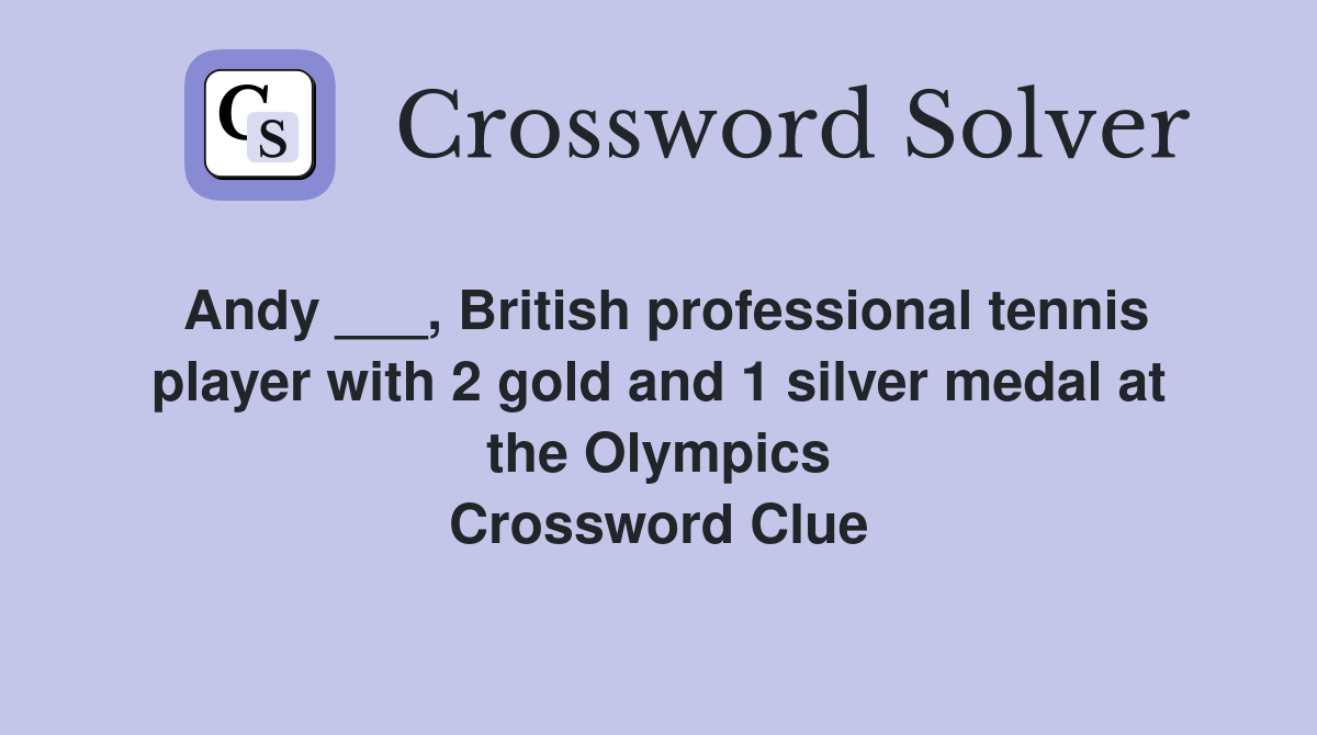 Andy ___, British professional tennis player with 2 gold and 1 silver medal at the Olympics Crossword Clue