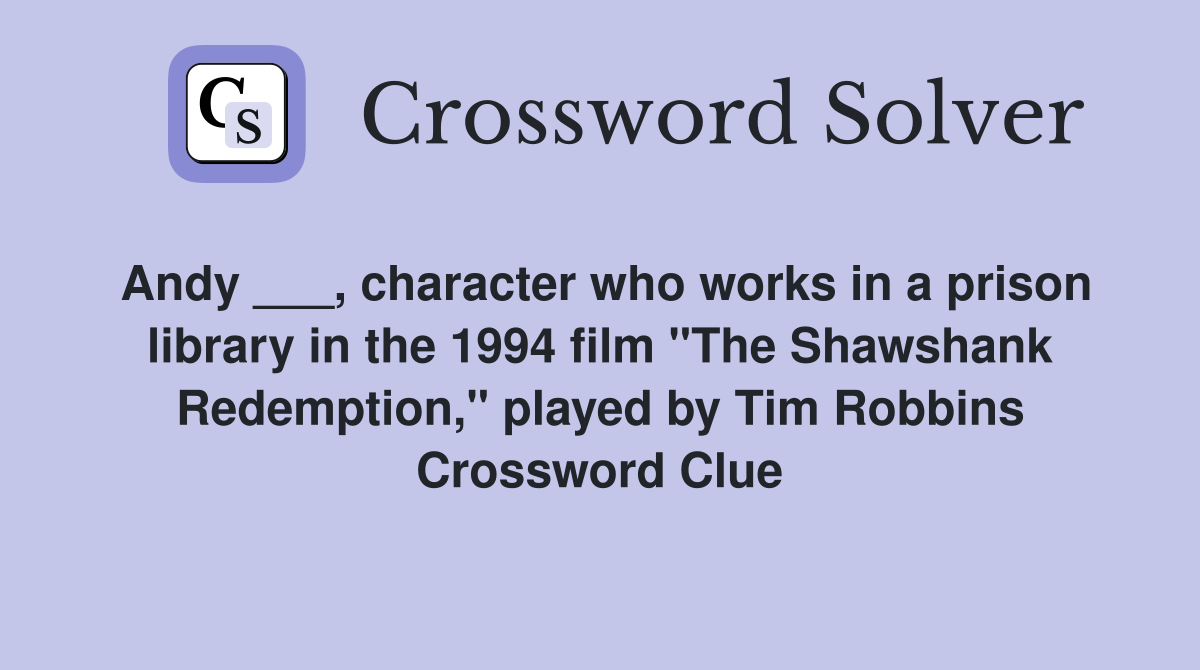 Andy ___, character who works in a prison library in the 1994 film "The Shawshank Redemption," played by Tim Robbins Crossword Clue