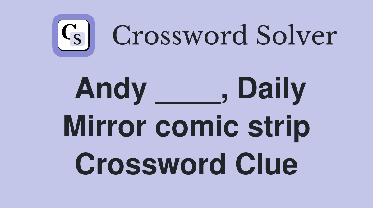 Andy ____, Daily Mirror comic strip Crossword Clue