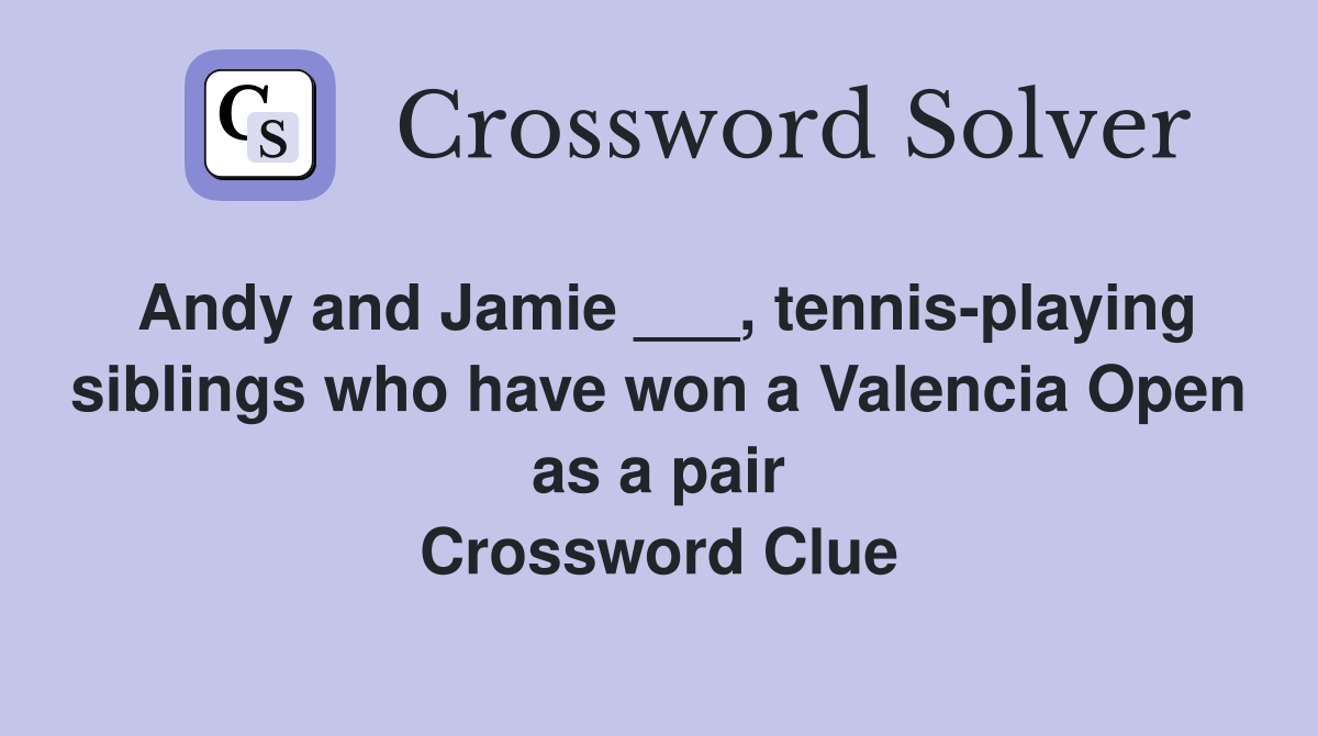 Andy and Jamie ___, tennis-playing siblings who have won a Valencia Open as a pair Crossword Clue