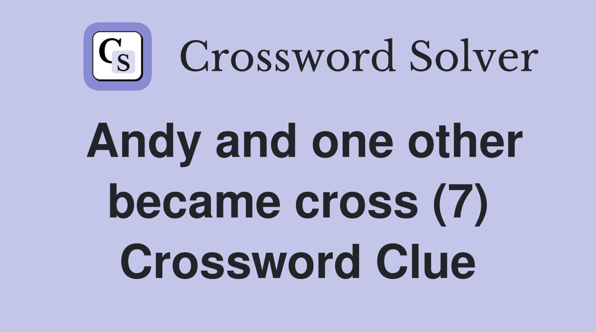 Andy and one other became cross (7) Crossword Clue