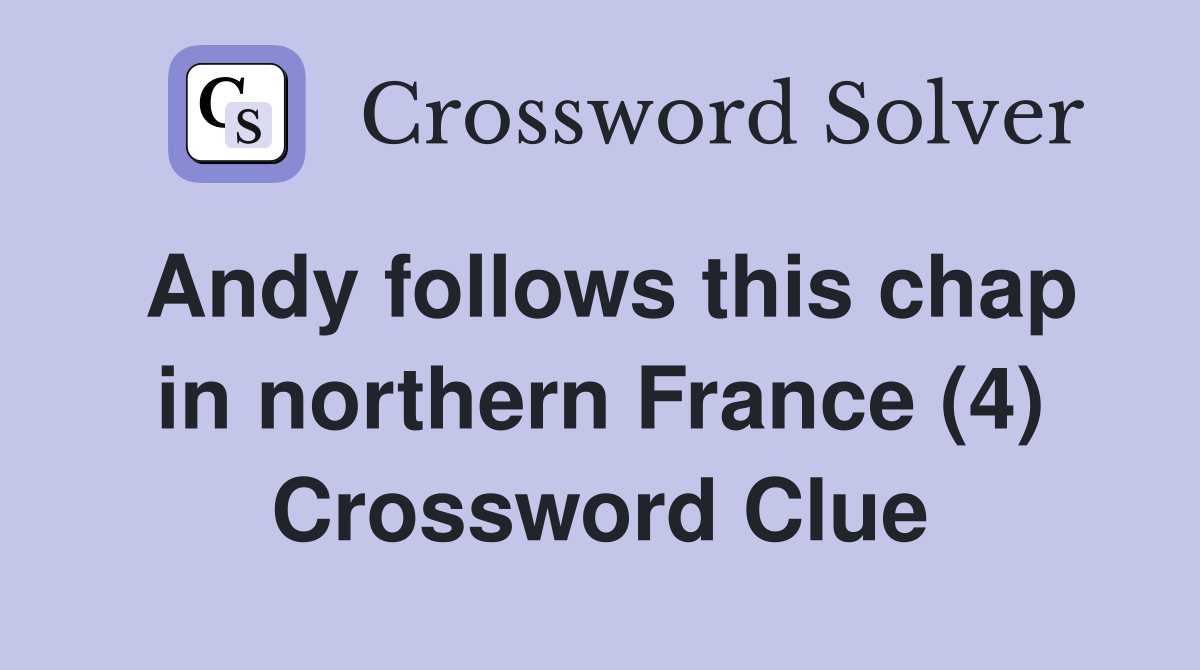 Andy follows this chap in northern France (4) Crossword Clue