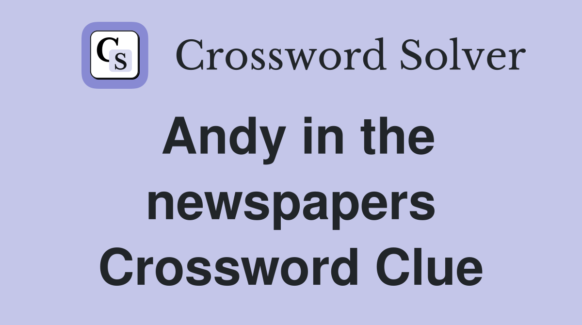 Andy in the newspapers Crossword Clue
