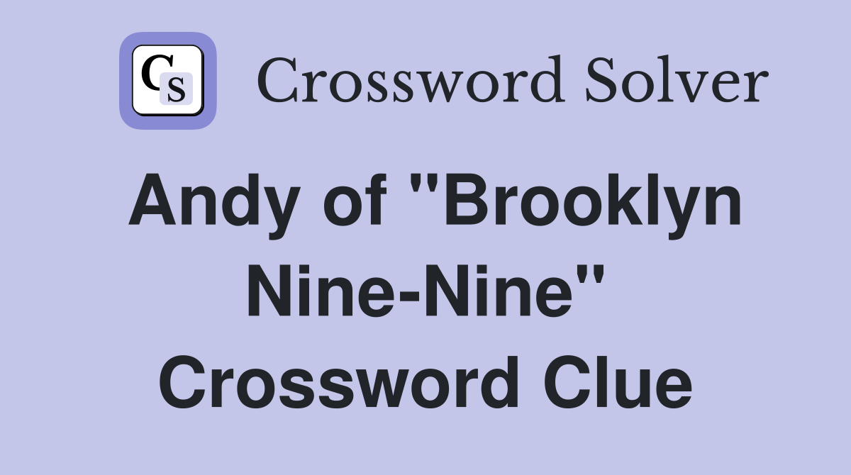 Andy of "Brooklyn Nine-Nine" Crossword Clue