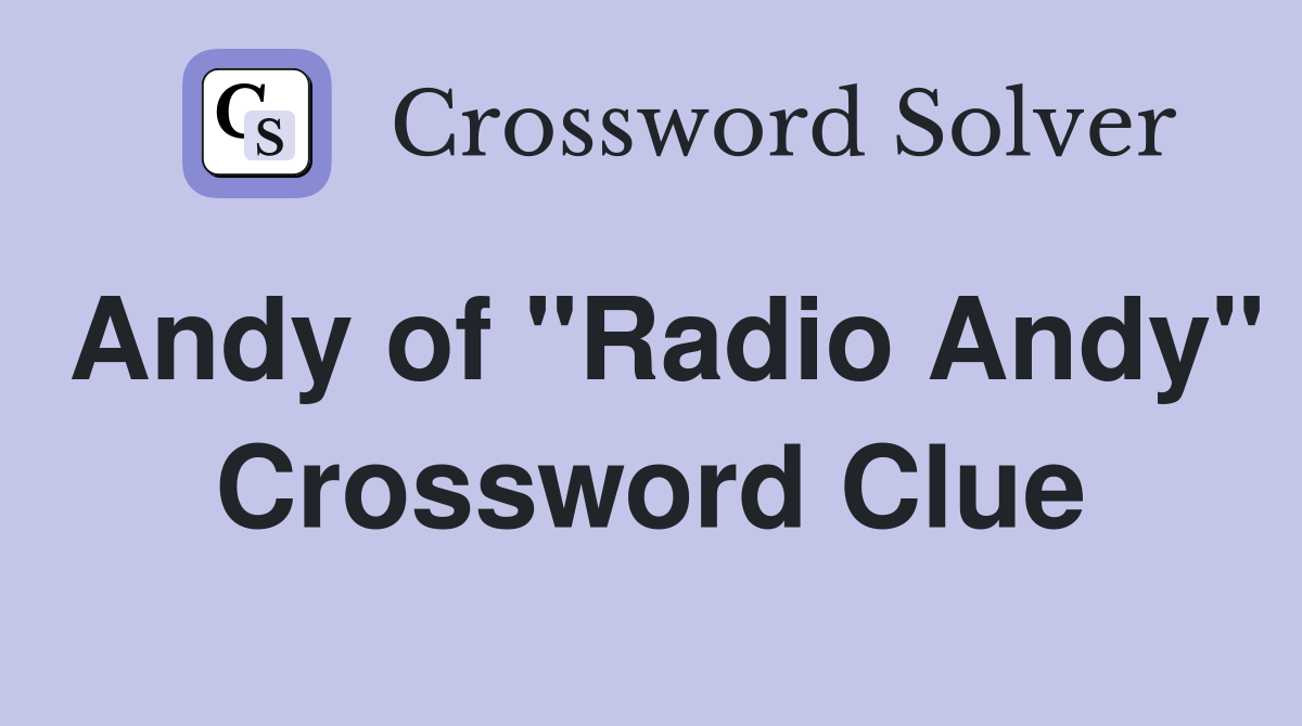 Andy of "Radio Andy" Crossword Clue