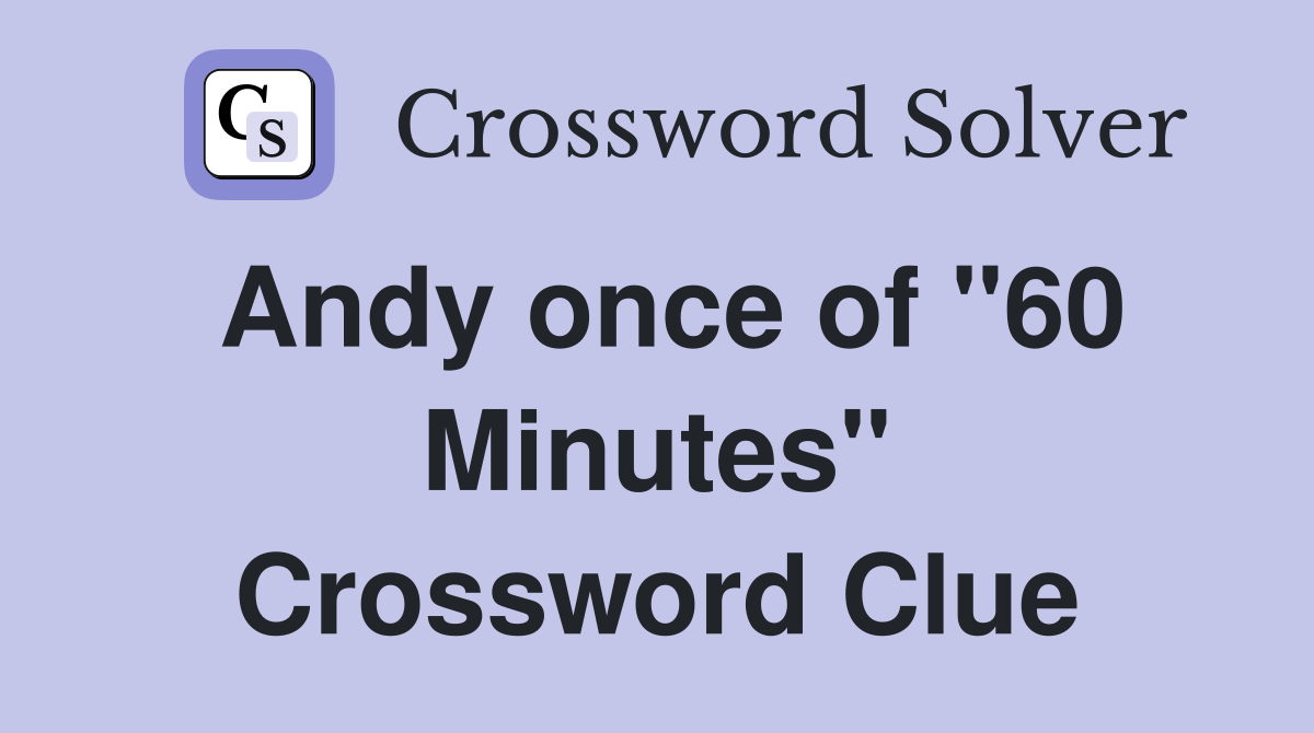 Andy once of "60 Minutes" Crossword Clue