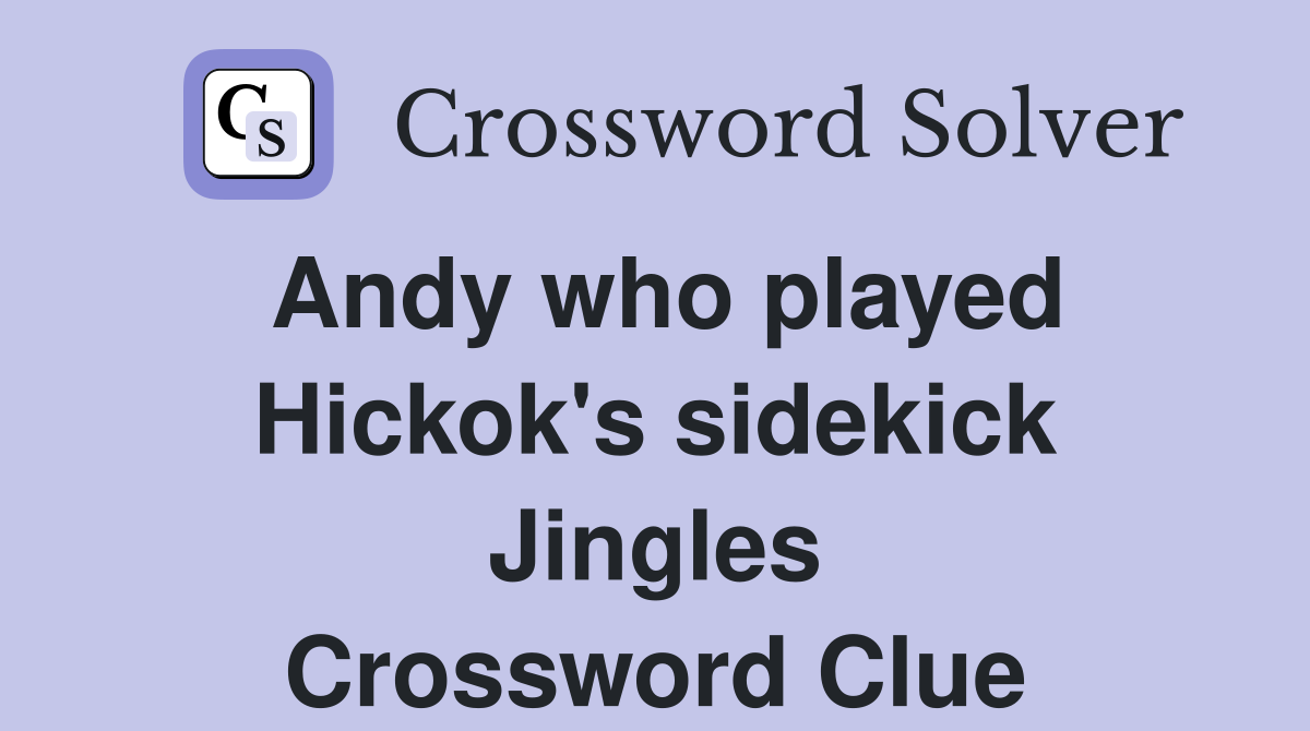 Andy who played Hickok's sidekick Jingles Crossword Clue