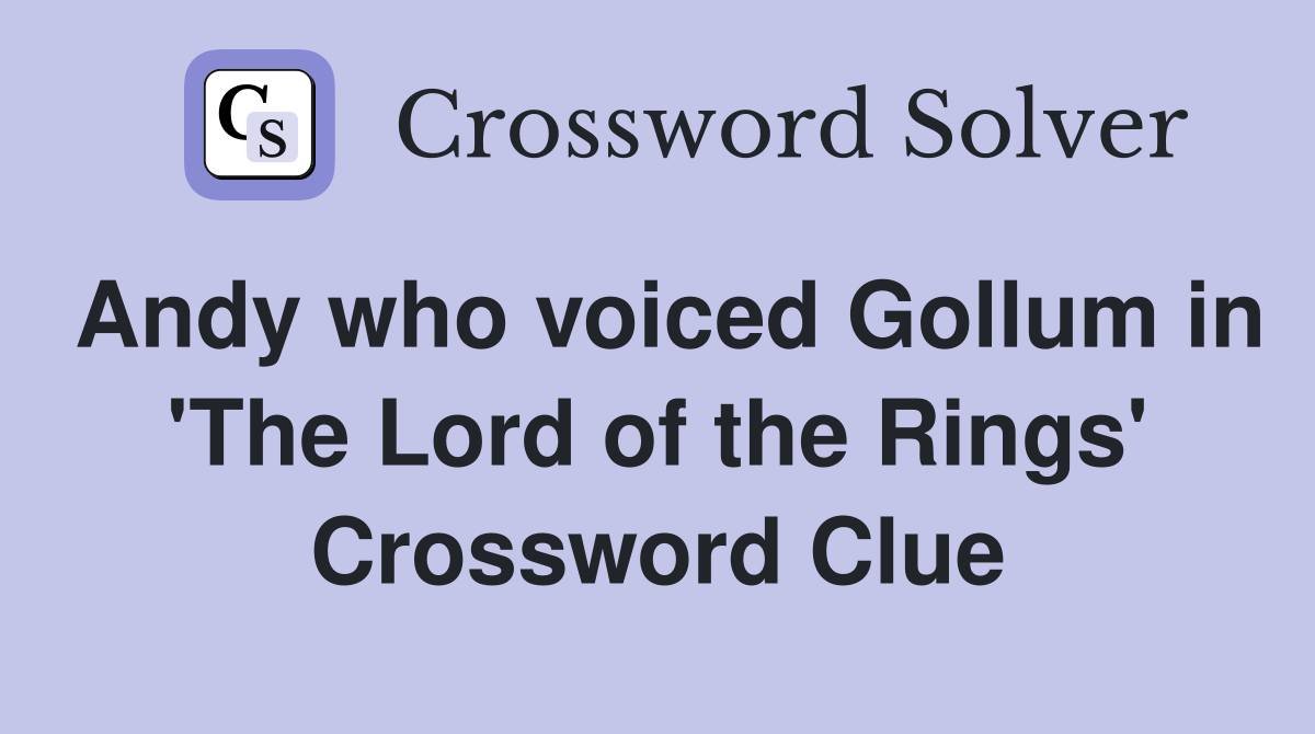 Andy who voiced Gollum in 'The Lord of the Rings' Crossword Clue