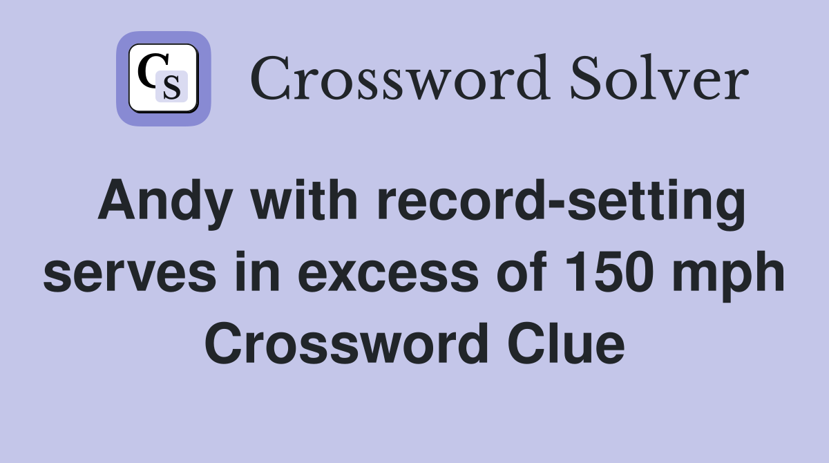 Andy with record-setting serves in excess of 150 mph Crossword Clue