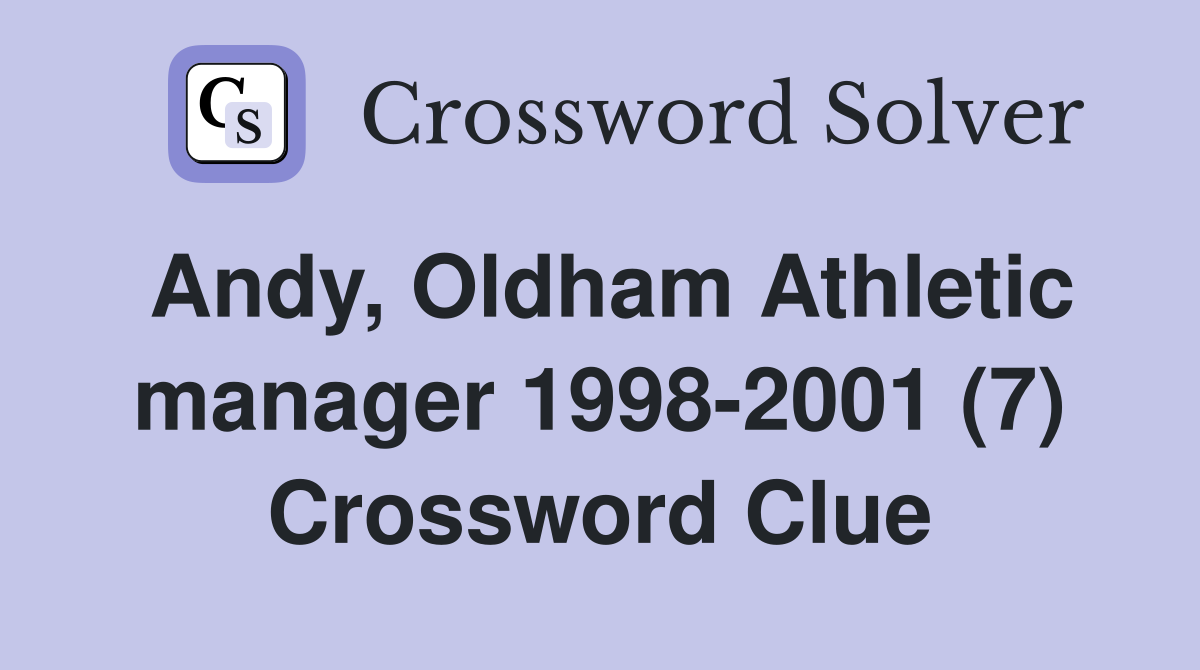 Andy, Oldham Athletic manager 1998-2001 (7) Crossword Clue