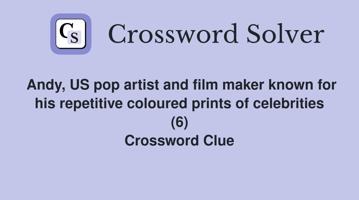 Andy, US pop artist and film maker known for his repetitive coloured prints of celebrities (6) Crossword Clue