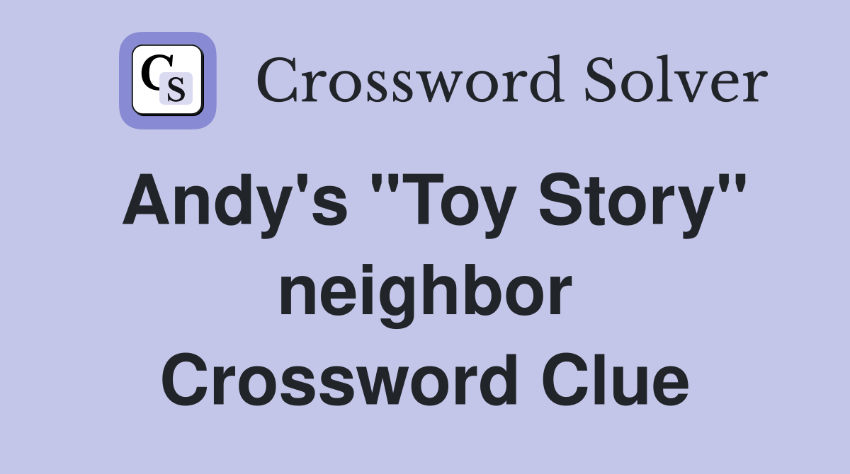Andy's ''Toy Story'' neighbor Crossword Clue