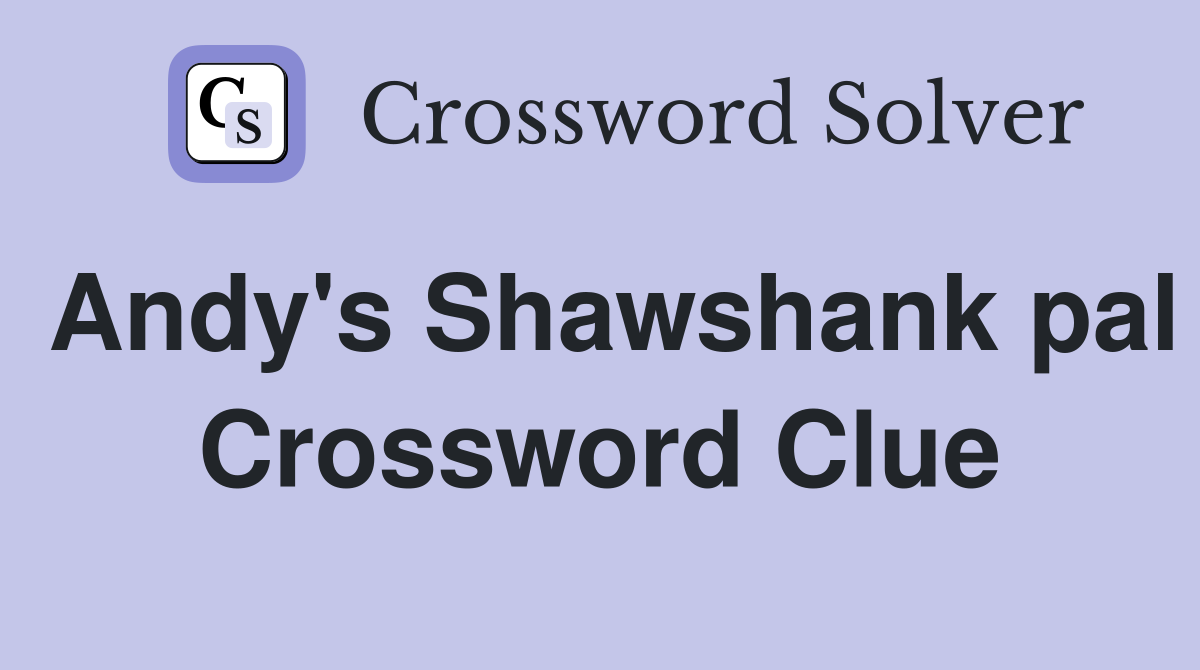 Andy's Shawshank pal Crossword Clue