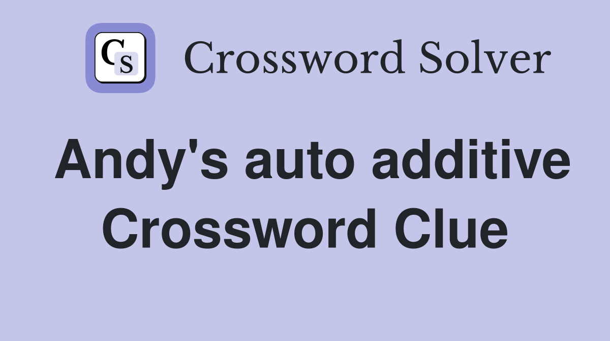 Andy's auto additive Crossword Clue