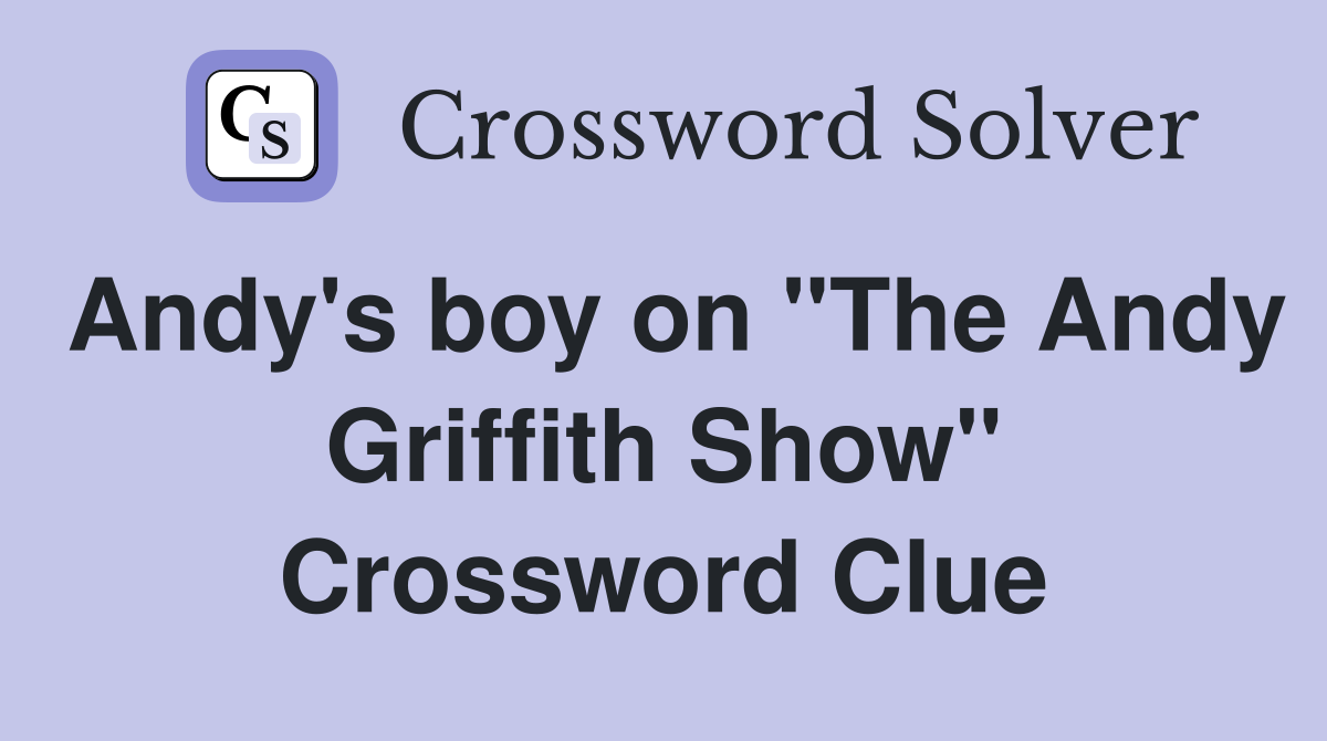 Andy's boy on "The Andy Griffith Show" Crossword Clue
