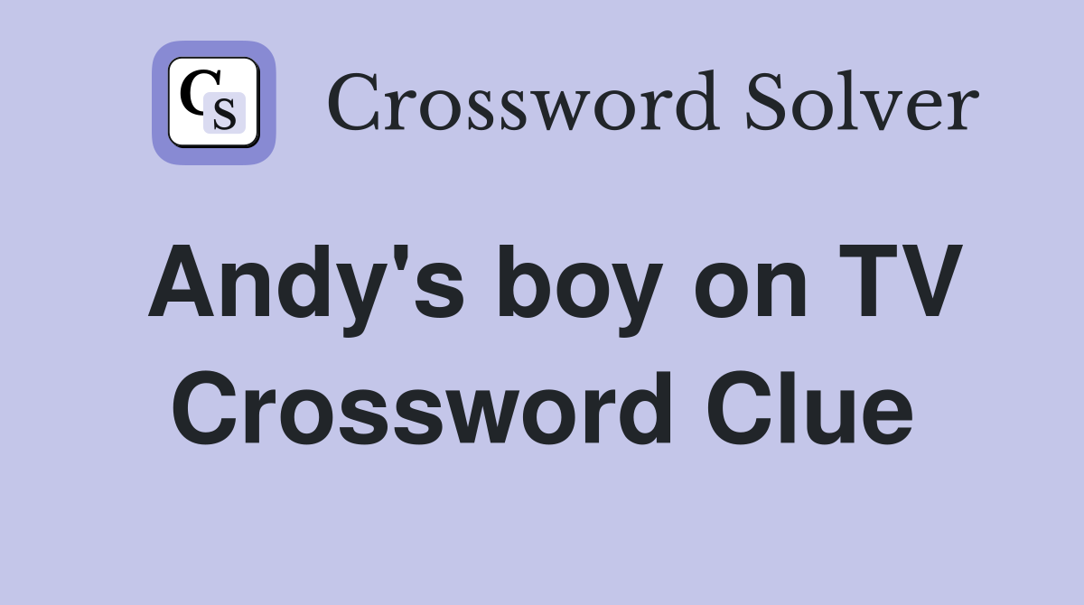 Andy's boy on TV Crossword Clue