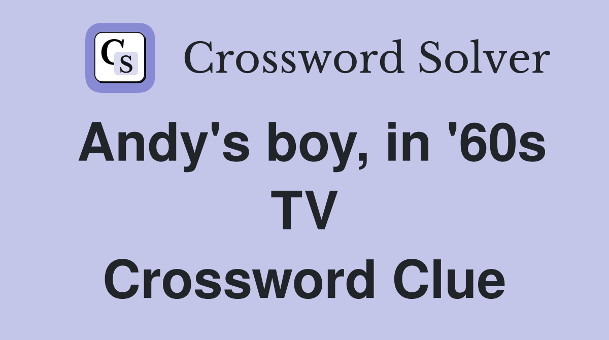 Andy's boy, in '60s TV Crossword Clue