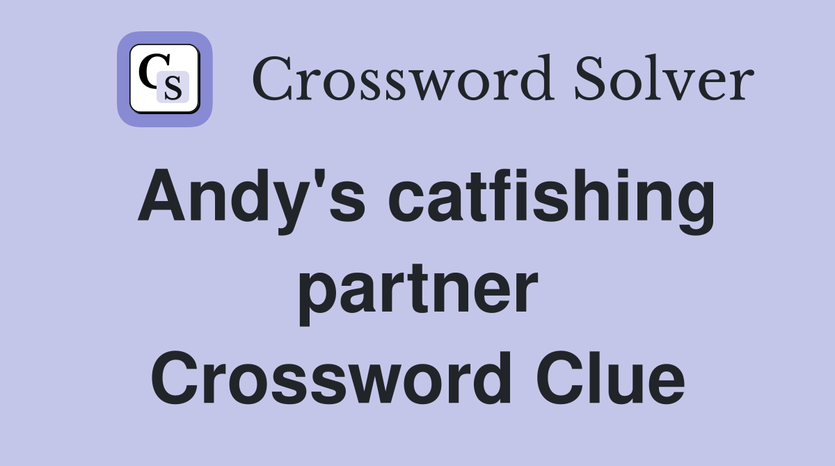 Andy's catfishing partner Crossword Clue
