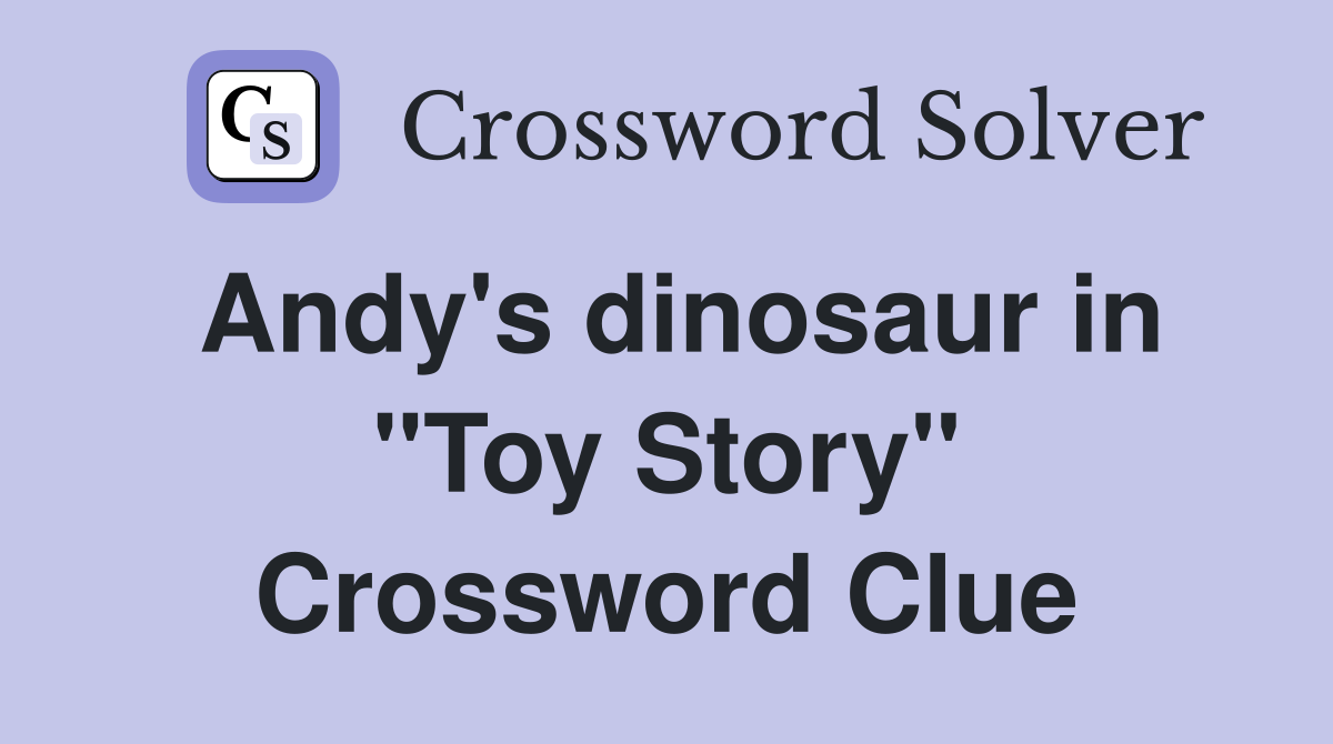 Andy's dinosaur in "Toy Story" Crossword Clue