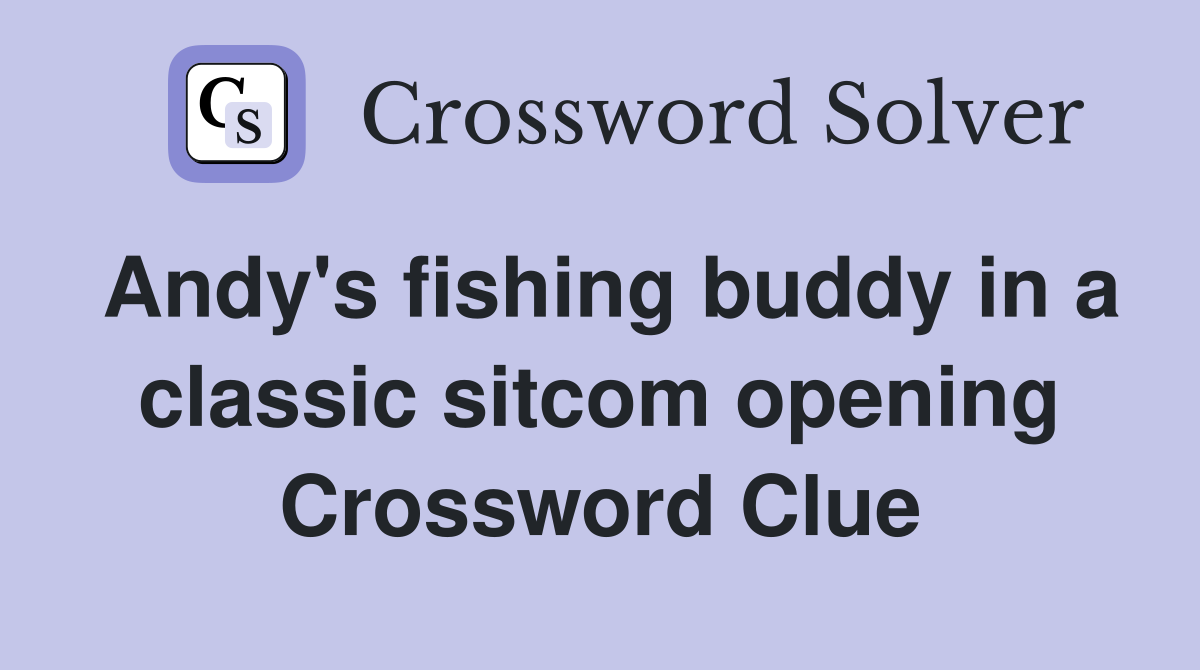 Andy's fishing buddy in a classic sitcom opening Crossword Clue