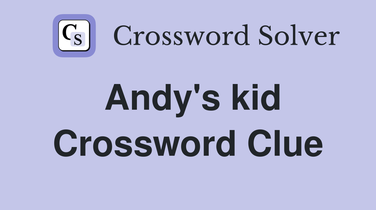 Andy's kid Crossword Clue