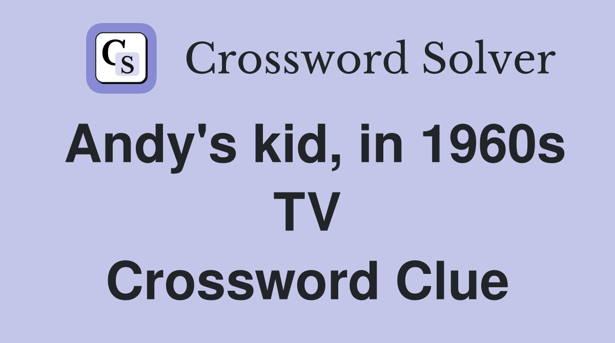Andy's kid, in 1960s TV Crossword Clue