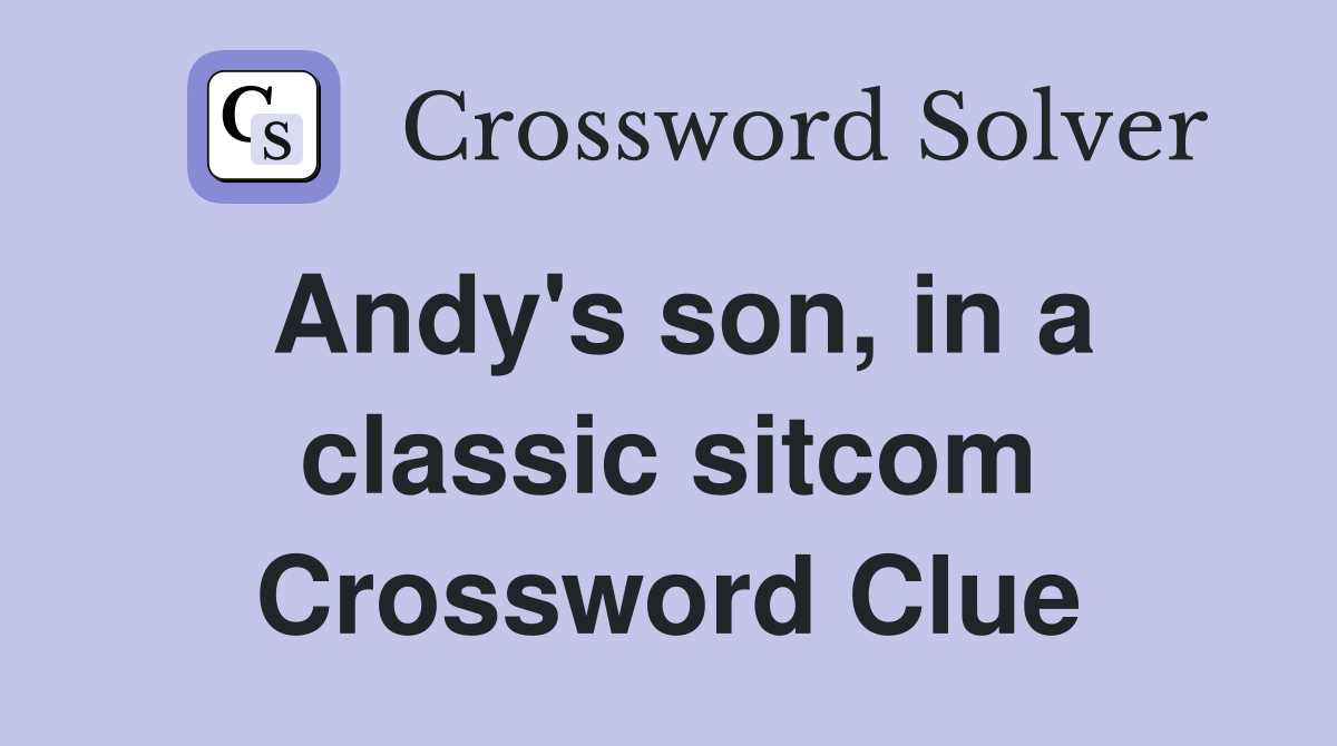 Andy's son, in a classic sitcom Crossword Clue