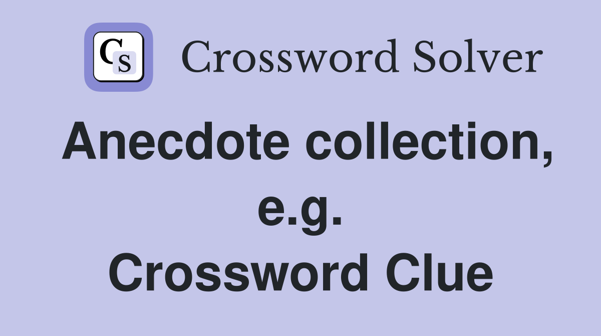 Anecdote collection, e.g. Crossword Clue