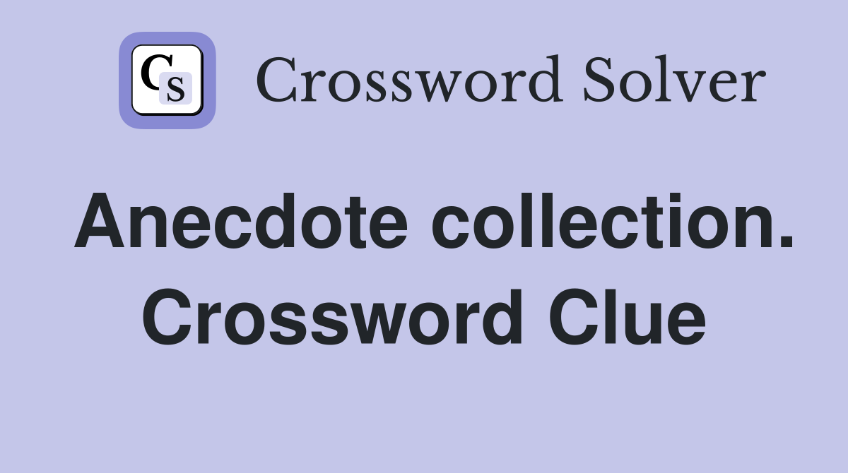 Anecdote collection. Crossword Clue