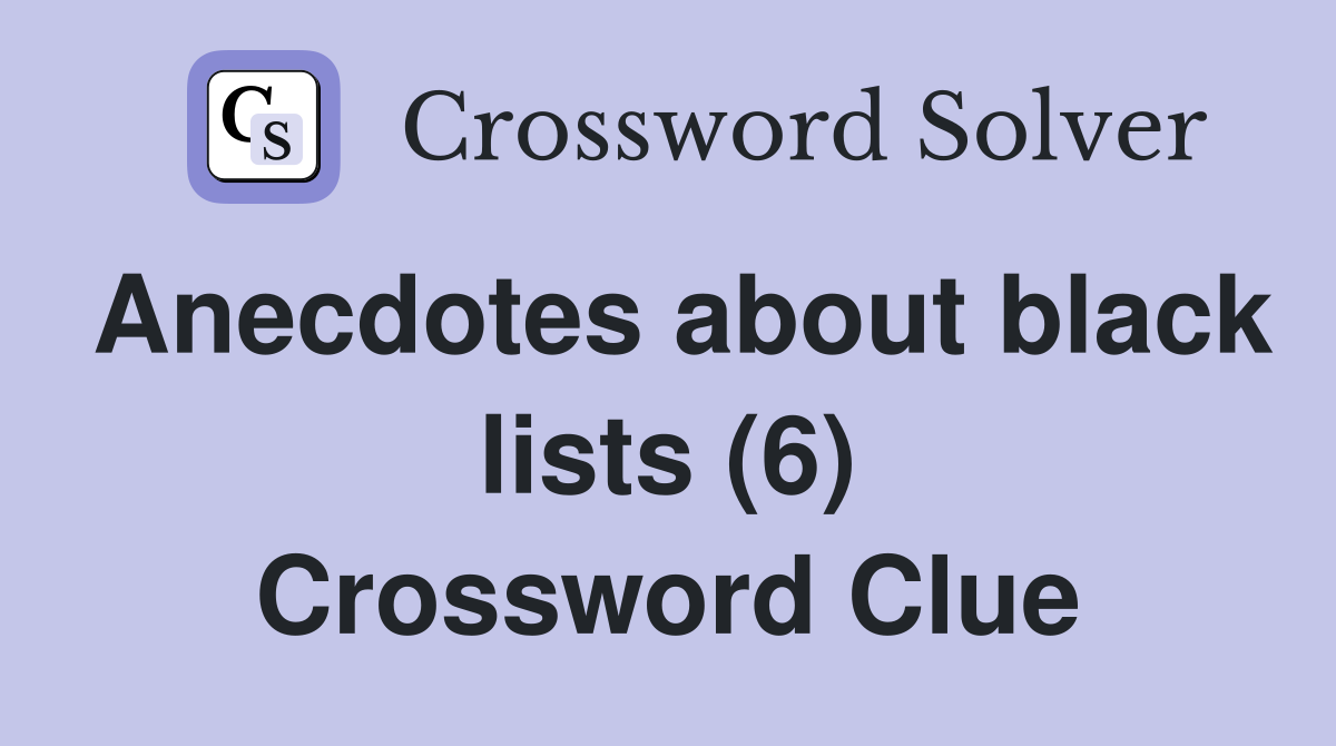 Anecdotes about black lists (6) Crossword Clue